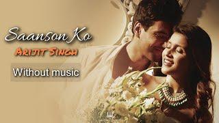 Saason Ko - Arijit Singh Zid Without music only vocal.