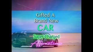 Gifted A New Car - I Have Been Give A Brand New Car - Super-Charged Affirmations