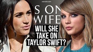 Will She Take On Taylor Swift? Meghan Markle