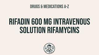 How to use Rifadin 600 Mg Intravenous Solution Rifamycins - Explain UsesSide EffectsInteractions