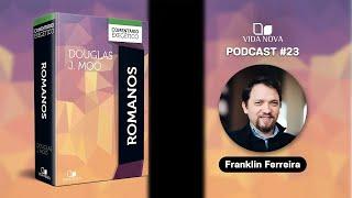 ROMANOS COMENTÁRIO EXEGÉTICO - COM FRANKLIN FERREIRA  PODCAST EDIÇÕES VIDA NOVA #24