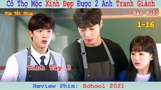 Review Phim Em Thợ Mộc Xinh Đẹp Được 2 Anh Si mê  School 2021 Bản Full 1-16