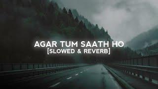 Agar Tum Saath ho Slowed+Reverb - ARIJIT SINGH