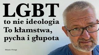 LGBT to nie ideologia. To kłamstwa pycha i głupota