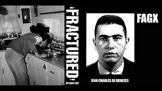 FRACTURED  FAGX -  My Daily Life  Jean Charles de Menezes  Split 12 2022