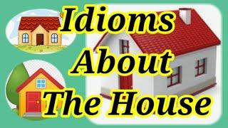 Idioms About The House