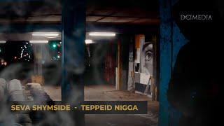 SeVa ShymSiDe -TEPPEID NIGGA Official Music Video