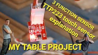 TTP223 sensor explanation.  TTP223 SENSOR CAN WORK AS ON AND OFF SWITCH. MY TABLE PROJECT