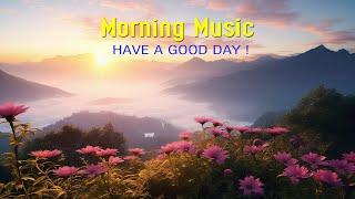 BEAUTIFUL GOOD MORNING MUSIC - Happy music to boost your day  Start your day with positive music