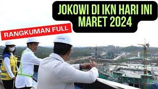 RANGKUMAN FULL Presiden Jokowi ke IKN Maret 2024