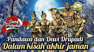 Pandawa dan Dewi Drupadi dalam kisah akhir jaman