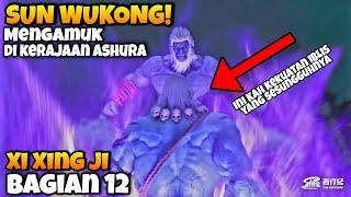 BAGIAN 12 XI XING JI PANIK DEK⁉️ SUN WUKONG MENGHANCURKAN KERAJAAN IBLIS