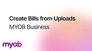 Create Bills from Uploads - MYOB Business