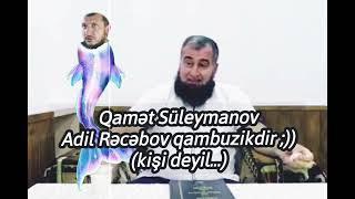 Qamət Süleymanov  Adil Rəcəbov qanbuzikdir  kişi deyil .. #əhlixilaf #vəhhabi