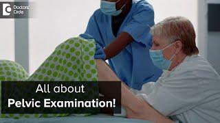 What happens in PELVIC EXAMINATION?Who should get it done & When?-Dr.H S Chandrika  Doctors Circle