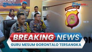 BREAKING NEWS Guru Mesum di Gorontalo Jadi Tersangka Jalin Asmara dengan Siswi Sejak 2022