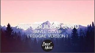 SMVLL COVER -  Adek Berjilbab Ungu REGGAE VERSION Lirik video by BeeziMusicHD 