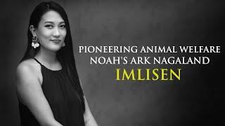 IMLISEN  NOAHS ARK NAGALAND  PIONEERING ANIMAL WELFARE