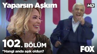 Hangi anda aşık oldun? Yaparsın Aşkım 102. Bölüm