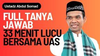 Full Tanya Jawab 33 Menit Lucu Bersama UAS Ustadz Abdul Somad