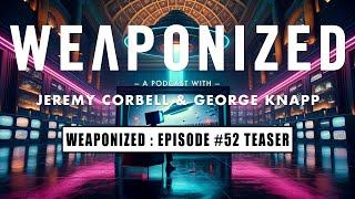 WEAPONIZED  EPISODE #52  TEASER