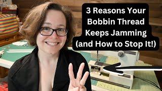 3 Reasons Your Bobbin Thread Keeps Jamming and How to Stop It