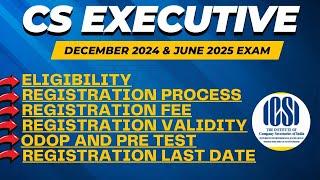 CS Executive Dec 2024 & June 2025 EligibilityRegistration last dateODOPPRE Test & Exam Form