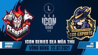 CES vs EGO  VÒNG BẢNG ICON SERIES SEA MÙA THU 2021 22.07.2021