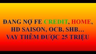 Vay tiền trả góp EASY CREDIT  Đang nợ fe credit home credit hd saison vẫn có thể vay lên 25 triệu