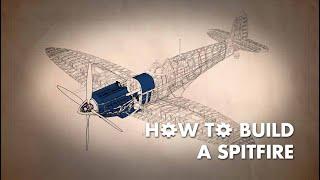 INSIDE THE SPITFIRE FACTORY How to Build a Spitfire