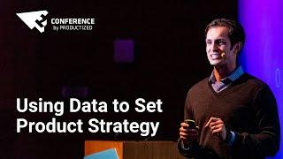 Using Data to Set Product Strategy - Justin Bauer