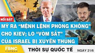 Thời sự nóng 216  Mỹ ra “mệnh lệnh phòng không” cho Kiev lo “vòm sắt” của Israel bị xuyên thủng