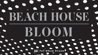 Beach House - Bloom FULL ALBUM STREAM