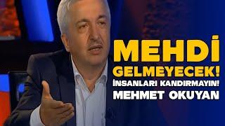 MEHDİ GELMEYECEK BU MİLLETİ KANDIRMAYIN - MEHMET OKUYAN