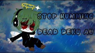 STOP HUMMING   dead deku AU  gatcha club