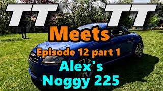 TT Meets TT - Episode 12 Part 1  - Alexs Noggy 225