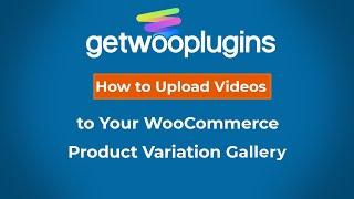 How To Add Videos To Your WooCommerce Product Variation Image Gallery