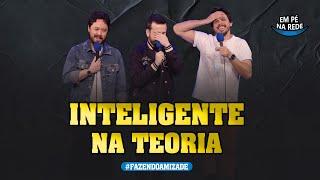 INTELIGENTE NA TEORIA - FAZENDO AMIZADE #242