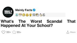 Whats The Worst Scandal That Happened At Your School?