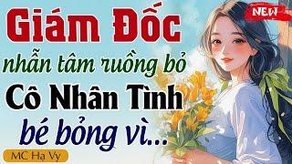 Truyện full hay nhất GIÁM ĐỐC RUỒNG BỎ CÔ NHÂN TÌNH BÉ BỎNG - truyện ngôn tình Việt Nam hay nhất