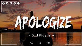 Apologize Heat Waves  Songs playlist  Sad songs for broken hearts