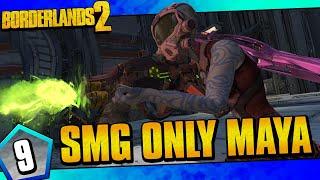 Borderlands 2  SMGs Only Maya Funny Moments And Drops  Day #9