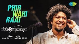 Phir Wahi Raat Hai  फिर वही रात है  Papon  Rochak Kohli  Manav Kaul  Divya Dutta Music Teacher