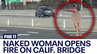 CHP Naked woman arrested after opening fire on California bridge