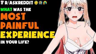 What Was The Most Painful Experience In Your Life? rAskReddit