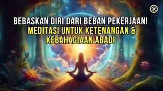 Bebaskan Diri dari Beban Pekerjaan Meditasi untuk Ketenangan & Kebahagiaan Abadi  MEDITASI