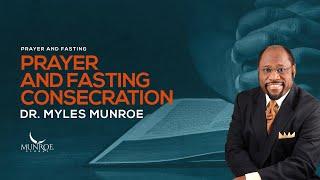 How To Fast And Pray Effectively Consecration Secrets With Dr. Myles Munroe  MunroeGlobal.com