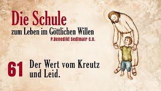 Schule zum Leben im Göttlichen Willen 61 - Der Wert vom Kreutz und Leid.