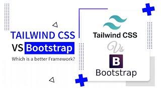 Tailwind CSS vs Bootstrap  Which is a better Framework?