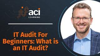 IT Audit For Beginners What is an IT Audit?  ACI Learning Audit